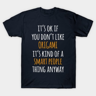 Origami Funny Gift Idea | It's Ok If You Don't Like Origami T-Shirt